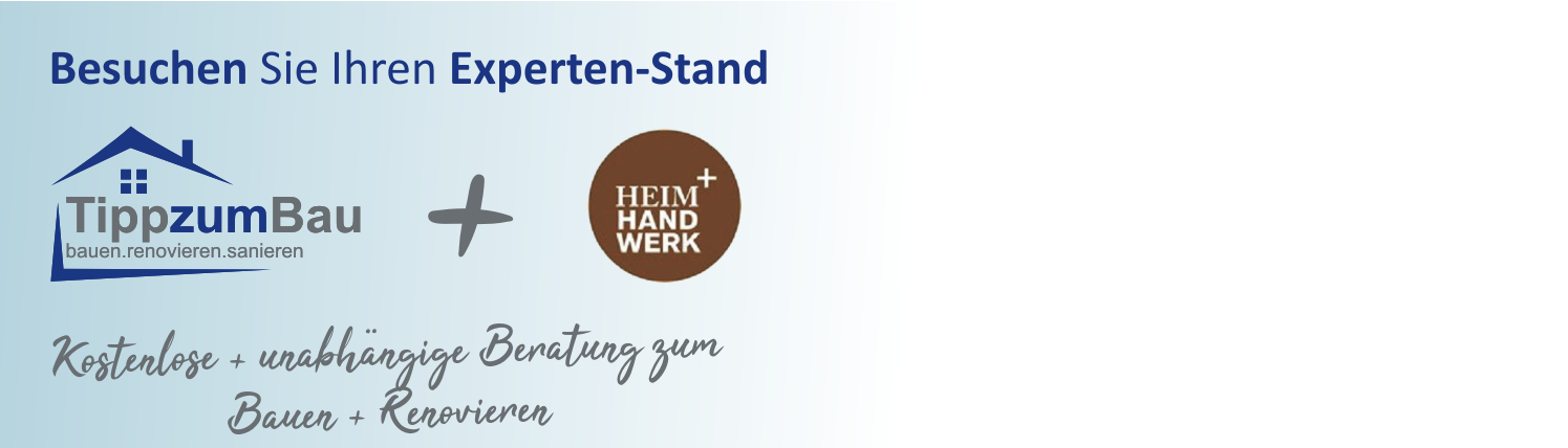Besuchen Sie auf der Messer Heimhandwerk unseren Expertenstand von Tipp zum Bau. Wir beraten Sie bei Themen rund ums Bauen, Renovieren und Sanieren.