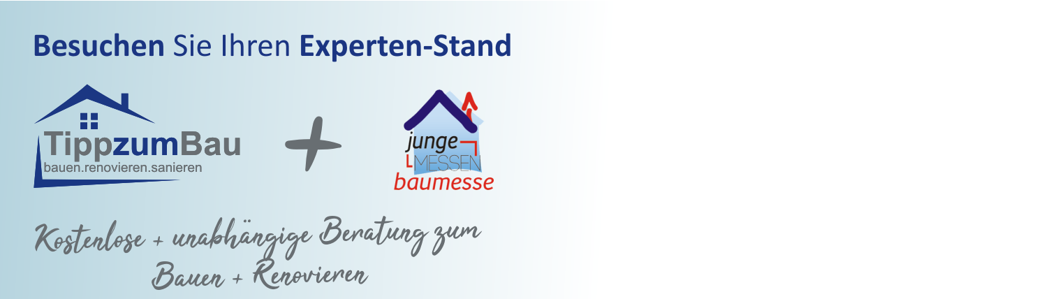 Besuchen Sie auf der junge messen Baumesse unseren Expertenstand von Tipp zum Bau.